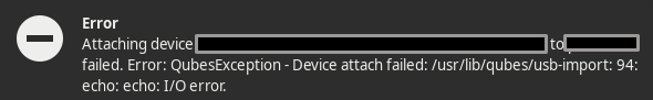 Error: QubesException - Device attach failed: /usr/lib/qubes/usb-import: 94: echo: echo: I/O error.